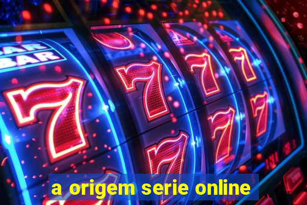a origem serie online